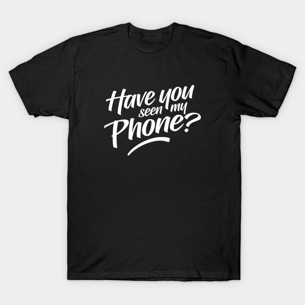 Have You Seen My Phone T-Shirt by clintoss